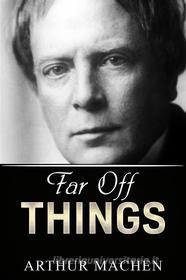Libro Ebook Far Off Things di Arthur Machen di Youcanprint