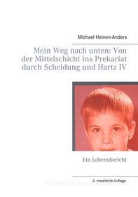 Ebook Mein Weg nach unten: Von der Mittelschicht ins Prekariat durch Scheidung und Hartz IV di Michael Heinen, Anders edito da Books on Demand