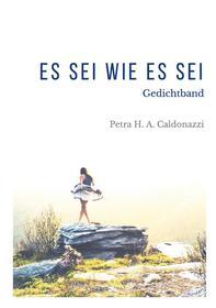 Ebook Es sei wie es sei di Petra Hedwig Amalia Caldonazzi edito da Books on Demand