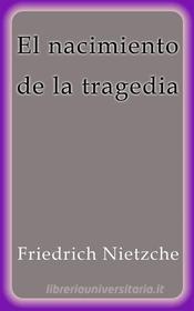 Libro Ebook El nacimiento de la tragedia di Friedrich Nietzche di Friedrich Nietzche