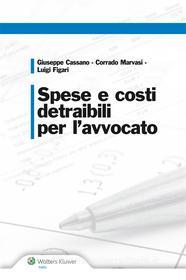 Ebook Spese e costi detraibili per l'avvocato di Giuseppe Cassano, Corrado Marvasi, Luigi Figari edito da Ipsoa