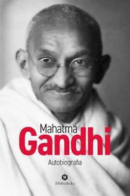 Ebook Mahatma Gandhi - Autobiografia di Mohandas Karamchand Gandhi edito da Bibliotheka