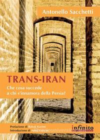 Ebook Trans-Iran di Antonello Sacchetti edito da Infinito Edizioni