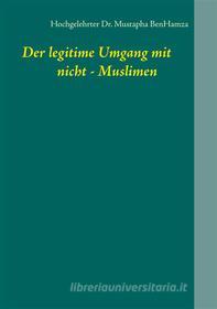 Ebook Der legitime Umgang mit  nicht - Muslimen di Mustapha BenHamza edito da Books on Demand