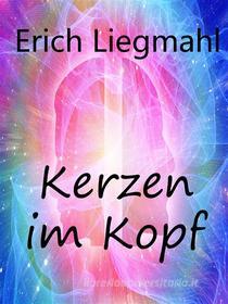 Ebook Kerzen im Kopf di Erich Liegmahl edito da Books on Demand