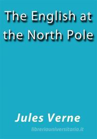 Ebook The English at the North Pole di Jules Verne, Jules VERNE edito da Jules Verne