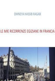 Ebook Le mie ricorrenze Egiziane in Francia di Omneya Hassib Ragab edito da PubMe