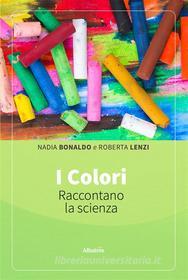 Ebook I colori raccontano la scienza di nadia bonaldo, roberta lenzi edito da Gruppo Albatros Il Filo