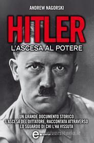 Ebook Hitler. L'ascesa al potere di Andrew Nagorski edito da Newton Compton Editori
