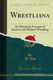 Ebook Wrestliana di W. Litt edito da Forgotten Books