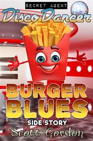 Ebook Secret Agent Disco Dancer: Burger Blues Side Story di Scott Gordon edito da Publisher s21000