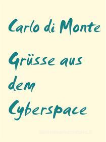 Ebook Grüsse aus dem Cyberspace di Carlo di Monte edito da Books on Demand