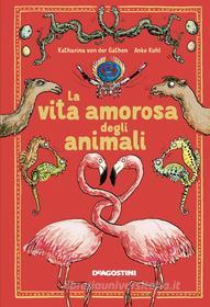 Ebook La vita amorosa degli animali di Katharina von der Gathen, Anke Kuhl edito da De Agostini