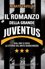 Ebook Il romanzo della grande Juventus di Renato Tavella edito da Newton Compton Editori