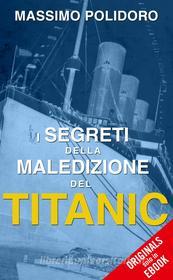 Ebook I segreti della maledizione del Titanic di Polidoro Massimo edito da Piemme