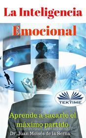Ebook La Inteligencia Emocional di Juan Moisés De La Serna edito da Tektime