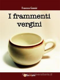 Ebook I frammenti vergini di Francesco Giannini edito da Youcanprint