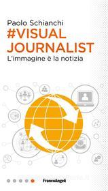 Ebook Visual Journalist di Paolo Schianchi edito da Franco Angeli Edizioni