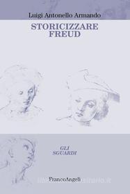 Ebook Storicizzare Freud di Luigi Antonello Armando edito da Franco Angeli Edizioni