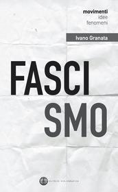 Ebook Fascismo di Ivano Granata edito da Editrice Bibliografica