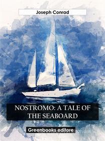 Ebook Nostromo: A Tale Of The Seaboard di Joseph Conrad edito da Greenbooks Editore