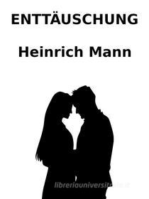 Ebook Enttäuschung di Heinrich Mann edito da Books on Demand