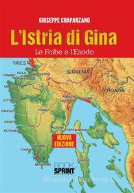 Ebook L&apos;Istria di Gina - Le Foibe e l&apos;Esodo di Giuseppe Crapanzano edito da Booksprint