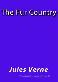 Ebook The fur country di Jules Verne, Jules VERNE edito da Jules Verne
