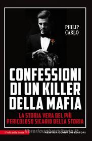 Ebook Confessioni di un killer della mafia di Philip Carlo edito da Newton Compton Editori