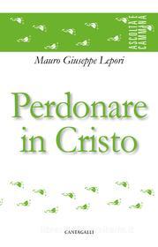 Ebook Perdonare in Cristo di Mauro Giuseppe Lepori edito da Edizioni Cantagalli
