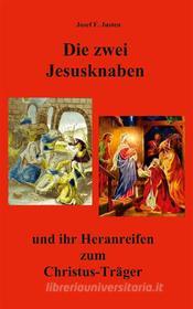 Ebook Die zwei Jesusknaben und ihr Heranreifen zum Christus-Träger di Josef F. Justen edito da Books on Demand
