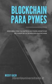 Ebook Blockchain para PYME&apos;s di Micky Kash edito da Books on Demand