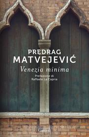 Ebook Venezia minima di Predrag Matvejevic edito da Garzanti