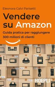 Ebook Vendere su Amazon di Eleonora Calvi Parisetti edito da Hoepli