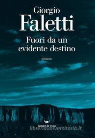 Ebook Fuori da un evidente destino di Giorgio Faletti edito da La nave di Teseo