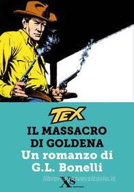 Ebook TEX. Il massacro di Goldena (XS Mondadori) di Bonelli Gianluigi edito da Mondadori