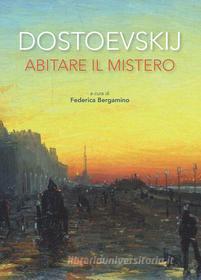Ebook Dostoevskij. Abitare il mistero di Federica Bergamino edito da EDUSC
