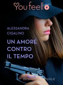 Ebook Un amore contro il tempo (YouFeel) di Cigalino Alessandra edito da Rizzoli