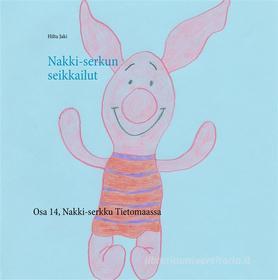 Ebook Nakki-serkun seikkailut di Hiltu Jaki edito da Books on Demand