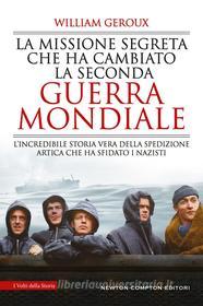 Ebook La missione segreta che ha cambiato la Seconda guerra mondiale di William Geroux edito da Newton Compton Editori