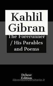 Ebook The Forerunner / His Parables and Poems di Kahlil Gibran edito da Javier Pozoo S