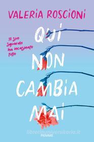 Ebook Qui non cambia mai di Roscioni Valeria edito da Piemme