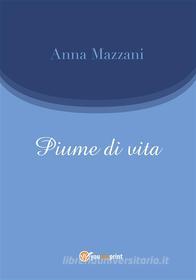 Ebook Piume di vita di Anna Mazzani edito da Youcanprint