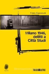 Ebook Milano 1946, delitti a Città Studi di Capezzuoli Fulvio edito da Todaro Editore