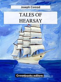 Ebook Tales Of Hearsay di Joseph Conrad edito da Greenbooks Editore