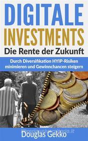Ebook Digitale Investments: Die Rente der Zukunft di Douglas Gekko edito da Books on Demand