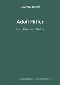 Ebook Adolf Hitler di Oliver Deberling edito da Books on Demand