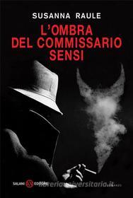 Ebook L'ombra del commissario Sensi di Susanna Raule edito da Salani Editore