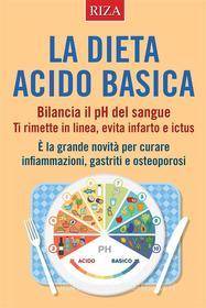 Ebook La dieta acido basica di Vittorio Caprioglio edito da Edizioni Riza