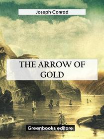 Ebook The Arrow Of Gold di Joseph Conrad edito da Greenbooks Editore
